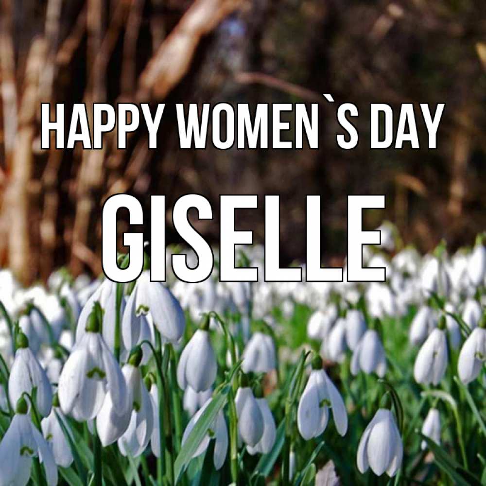 Greetings card с именем, Giselle happy women`s day с подснежниками 1 Greetings with text for free download 